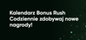 Kalendarz Bonus Rush Codziennie zdobywaj nowe nagrody!