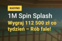 Wygraj 112  500 zł co tydzień z promocją 1Mln Spin Splash